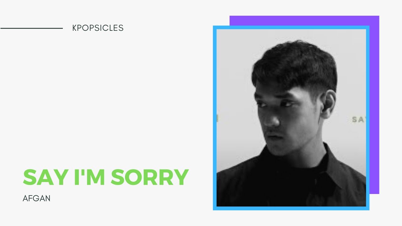 Afgan "Say I'm Sorry" reaction