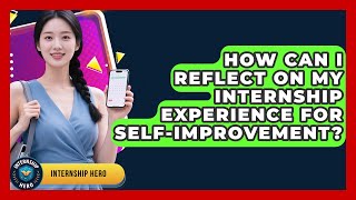 How Can I Reflect on My Internship Experience for Self-Improvement? | Internship Hero News Wealth