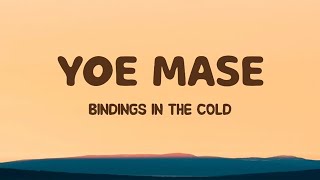 Yoe Mase - Bindings in the Cold (Lyrics)