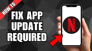 How To Fix Netflix App Update Required