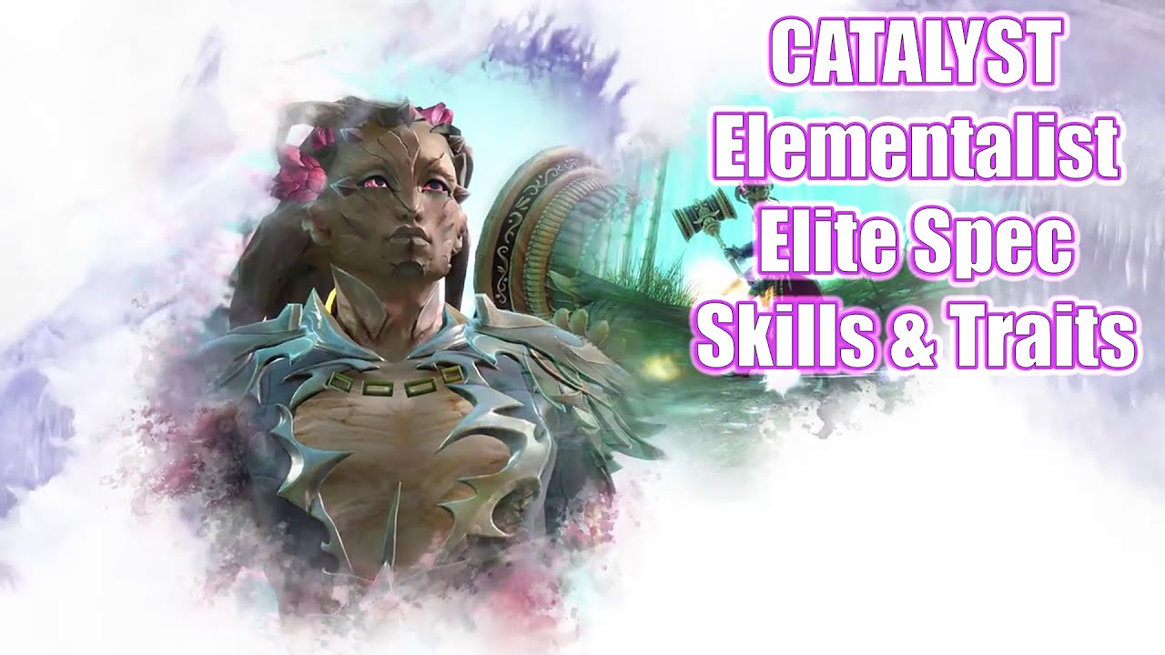 GW2 Catalyst Elite Specialization Skills and Traits Guild Wars 2