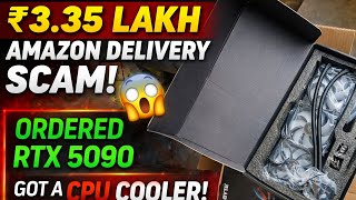 ₹3.35 Lakh Amazon Delivery Scam? RTX 5090 Ordered - CPU Cooler Delivered | FULL VIDEO PROOF