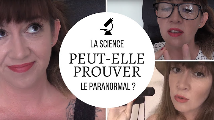 LA SCIENCE PEUT-ELLE PROUVER LE PARANORMAL ?
