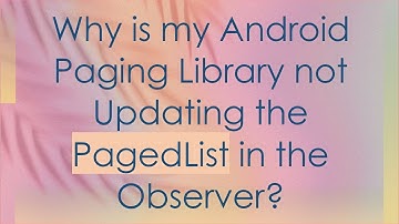 Why is my Android Paging Library not Updating the PagedList in the Observer?