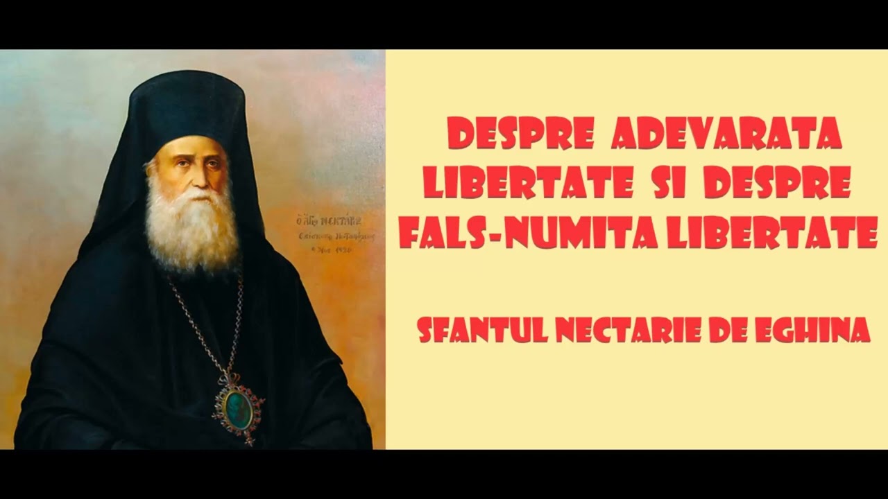 Despre adevarata libertate si despre fals numita libertate - Sfantul Nectarie de Eghina
