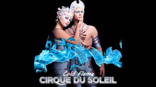 Cirque Du Soleil - Cold Flame