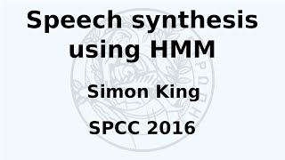 SPCC 2016 - Simon King - Speech synthesis using HMM