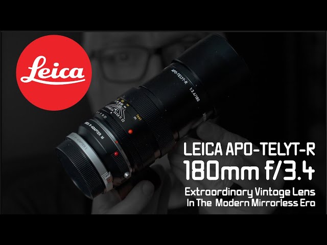 Leica APO-Telyt-R 180mm f/3.4: An Extraordinary Vintage Lens in the  Mirrorless Era