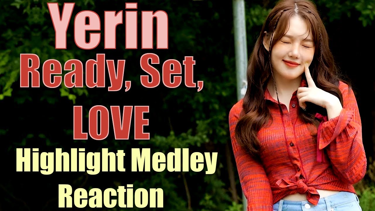Yerin (예린) Ready, Set, LOVE Highlight Medley Reaction YouTube