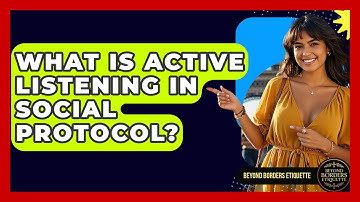 What Is Active Listening In Social Protocol? - Beyond Borders Etiquette