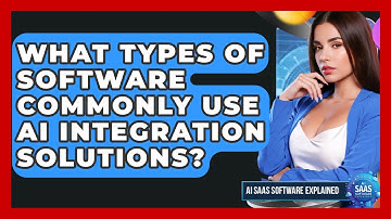 What Types of Software Commonly Use AI Integration Solutions? | AI SaaS Software Explained News