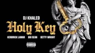 DJ Khaled - Holy Key Feat. Kendrick Lamar, Big Sean \& Betty Wright 'Lyrics'