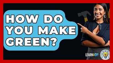 How Do You Make Green? - LearnToDIY360.com