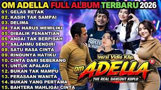 GELAS RETAK - KASIH TAK SAMPAI - DELIMA - TAK HARUSMEMILIKI || OM ADELLA TERBARU FULL ALBUM 2026