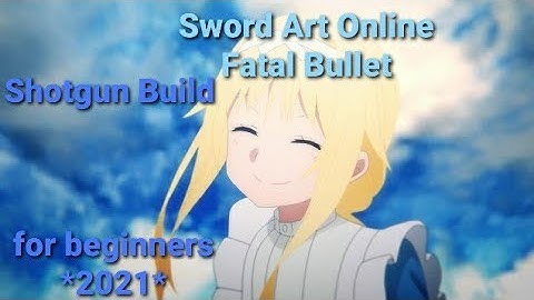 Sword Art Online Fatal Bullet- Shotgun Build for Beginners