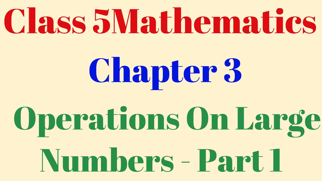 class-5-mathematics-chapter-3-operations-on-large-numbers-part-1-youtube