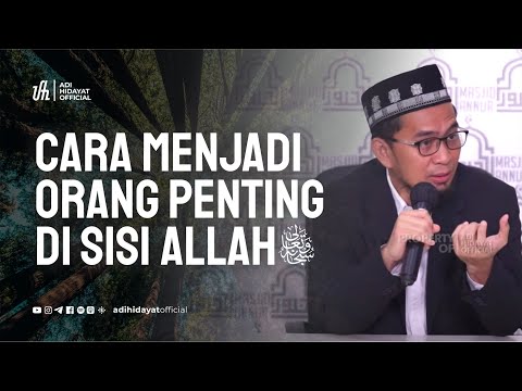 Cara Menjadi Orang Penting Di Sisi Allah - Ustadz Adi Hidayat
