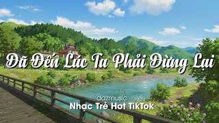 Đã đến lúc ta phải dừng lại... | Phố Hoa Lệ , Xin Lỗi Vì Đã Xuất HIện,.... | Nhạc Trẻ Tâm Trạng 2023