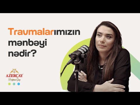 Travmalarımızın mənbəyi nədir? | Psixoloq Günel Xəlilova | Söhbətgah