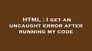 Famous HTML : I get an uncaught error after running my code Wealth