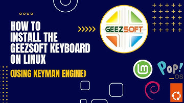 How to Install the GeezSoft Keyboard on Linux (Using Keyman Engine)