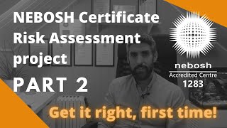 How to successfully complete the NEBOSH Risk Assessment Project - Get it right, first time!