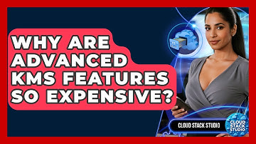 Why Are Advanced KMS Features So Expensive? - Cloud Stack Studio