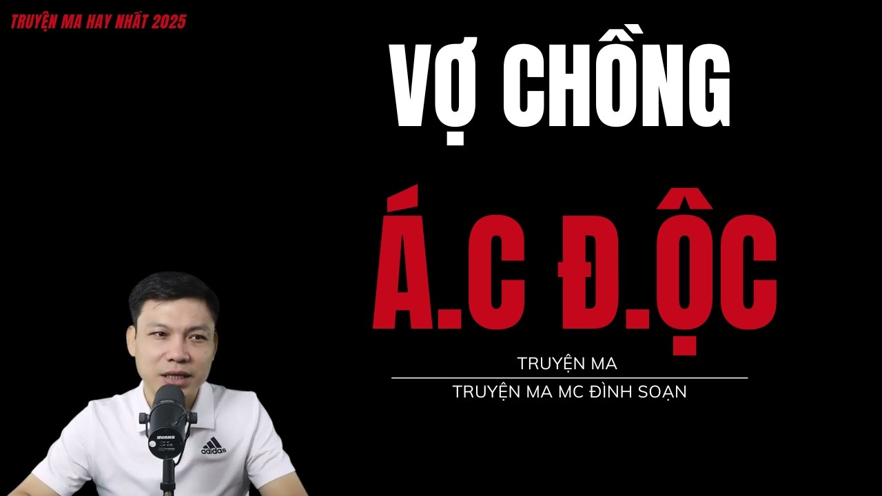 TRUYỆN MA ĐÌNH SOẠN : VỢ CHỒNG Á.C Đ.ỘC : CHUYỆN MA MC ĐÌNH SOẠN MỚI NHẤT.