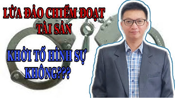 LỪA ĐẢO CHIẾM ĐOẠT TÀI SẢN- Bao nhiêu thì bị KHỞI TỐ HÌNH SỰ