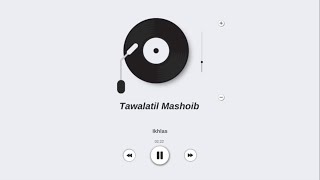 Tawalatil Mashoib - Ikhlas