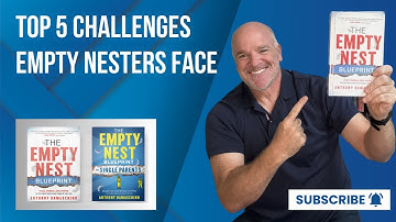 Top 5 Challenges Empty Nesters Face (And How to Overcome Them)