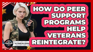 How Do Peer Support Programs Help Veterans Reintegrate? - The Frontline Guardians
