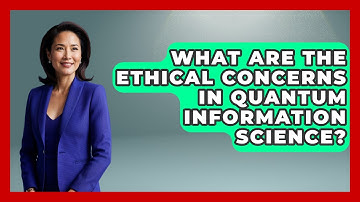 What Are the Ethical Concerns in Quantum Information Science? - Quantum Tech Explained