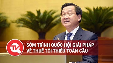 Sớm trình Quốc hội giải pháp về thuế tối thiểu toàn cầu | Truyền hình Quốc hội Việt Nam
