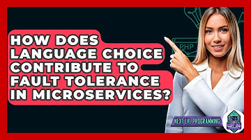 How Does Language Choice Contribute To Fault Tolerance In Microservices? - Next LVL Programming