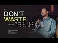 Don&#39;t Waste Your Oil — Rich Wilkerson, Jr