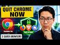 Quit Google Chrome Now — 3 Safer Browsers You Should Use Instead