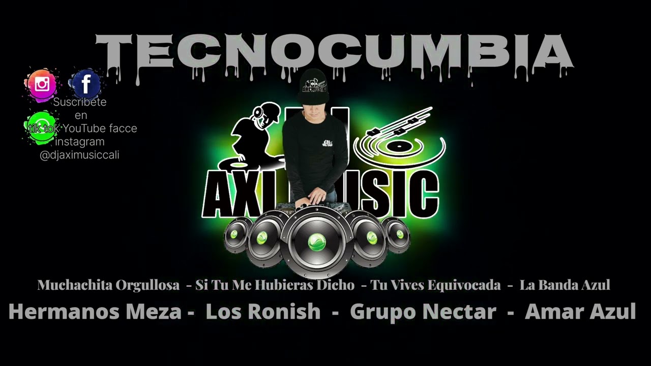 Tecnocumbia /Hermanos Meza /Grupo Nectar/Amar Azul /Los Ronishc /Dj Axi Music Cali -Valle Del Cauca.