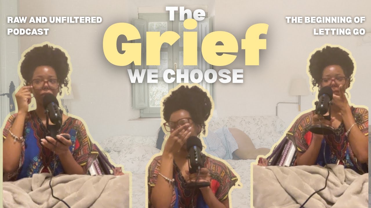 The Grief We Choose | Ep. 1: Letting Go in Real Time