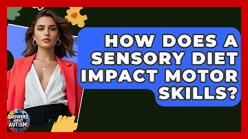 How Does A Sensory Diet Impact Motor Skills? - Answers About Autism