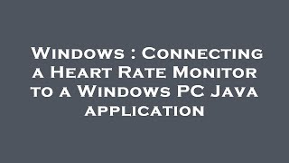 Windows : Connecting a Heart Rate Monitor to a Windows PC Java application