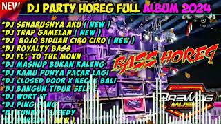 DJ PARTY HOREG PARGOY FULL ALBUM TERBARU 2024 ( BASS HOREG ) NEW DJ TANTI🎶