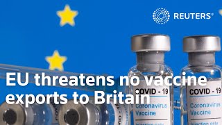 EU threatens ban on COVID-19 vaccine exports to Britain