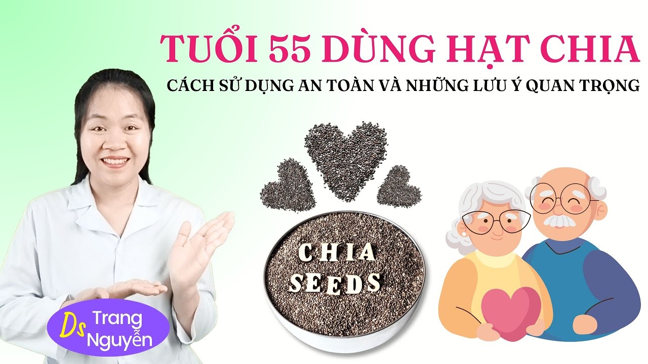 55 Tuổi Bắt Đầu Dùng Hạt Chia – Lợi Hay Hại? Đừng Bỏ Qua Những Điều Này!