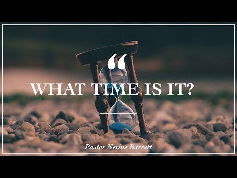 'What Time is It?' - Pastor Nerine Barrett