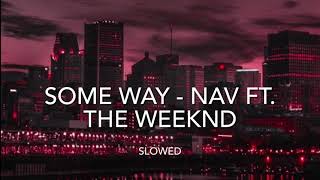 Some Way - Nav Ft. The Weeknd Slowed The Weeknds Beginning Only