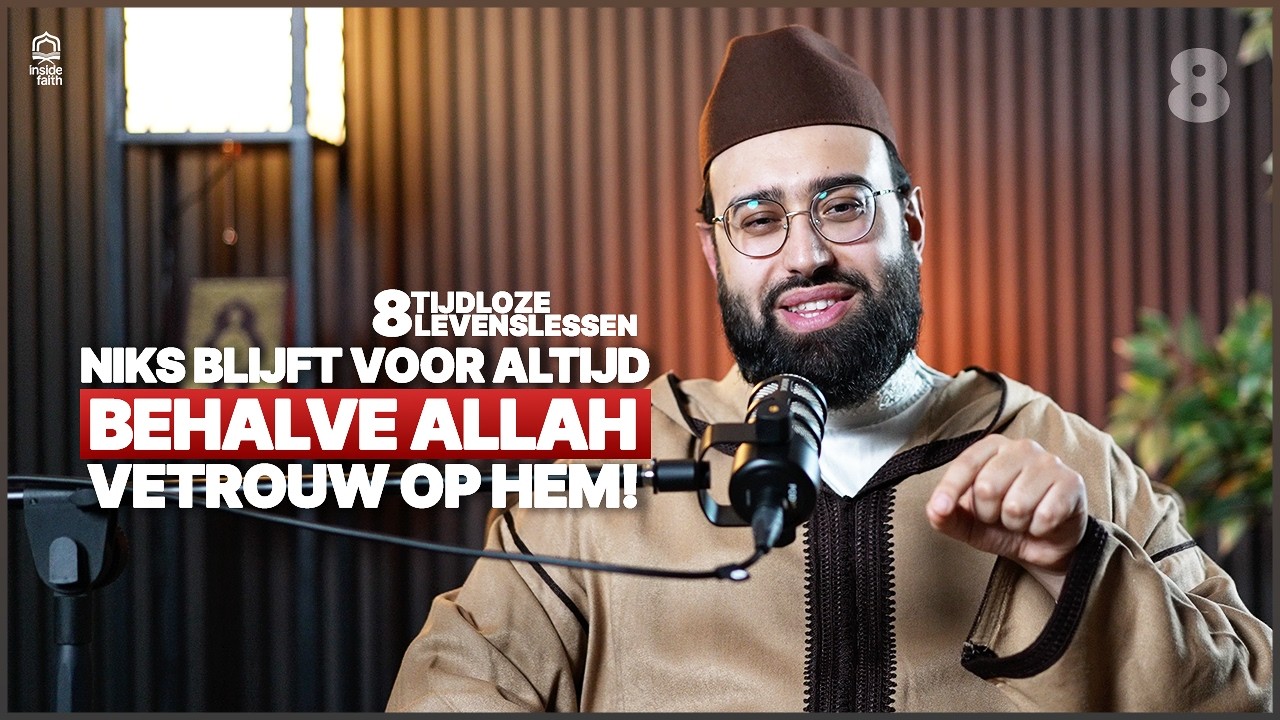 Niks is eeuwig behalve Allah, vertrouw op hem- De 8 Tijdloze Levenslessen deel 8-Sh. Ilyas El Yousfi