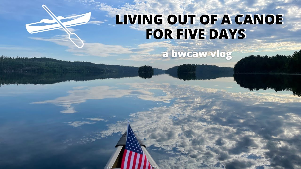 Living Out of a Canoe for Five Days BWCA Snowbank Entry Point 27
