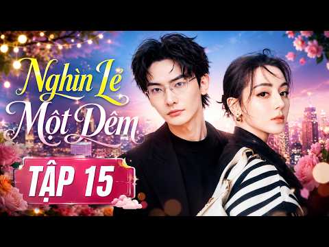 Nghìn Lẻ Một Đêm - Tập 15 | Phim Ngôn Tình Trung Quốc Mới Nhất | Phim Bộ Lồng Tiếng Hay Nhất