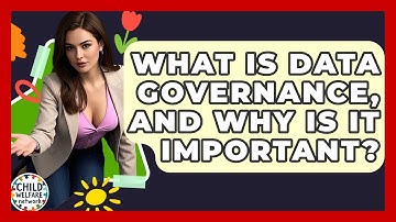 What Is Data Governance, And Why Is It Important? - Child Welfare Network